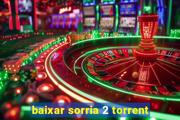 baixar sorria 2 torrent